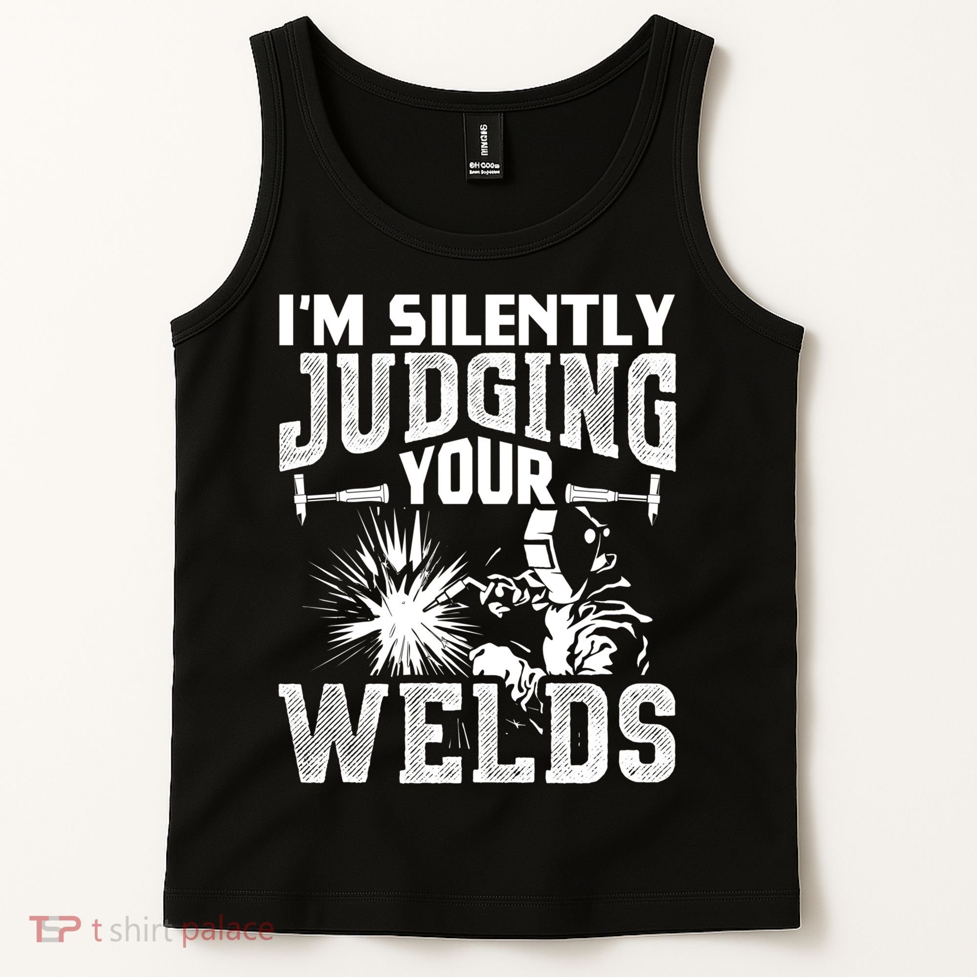 I'm Silently Judging Your Welds Funny Welder Gift Tank Top