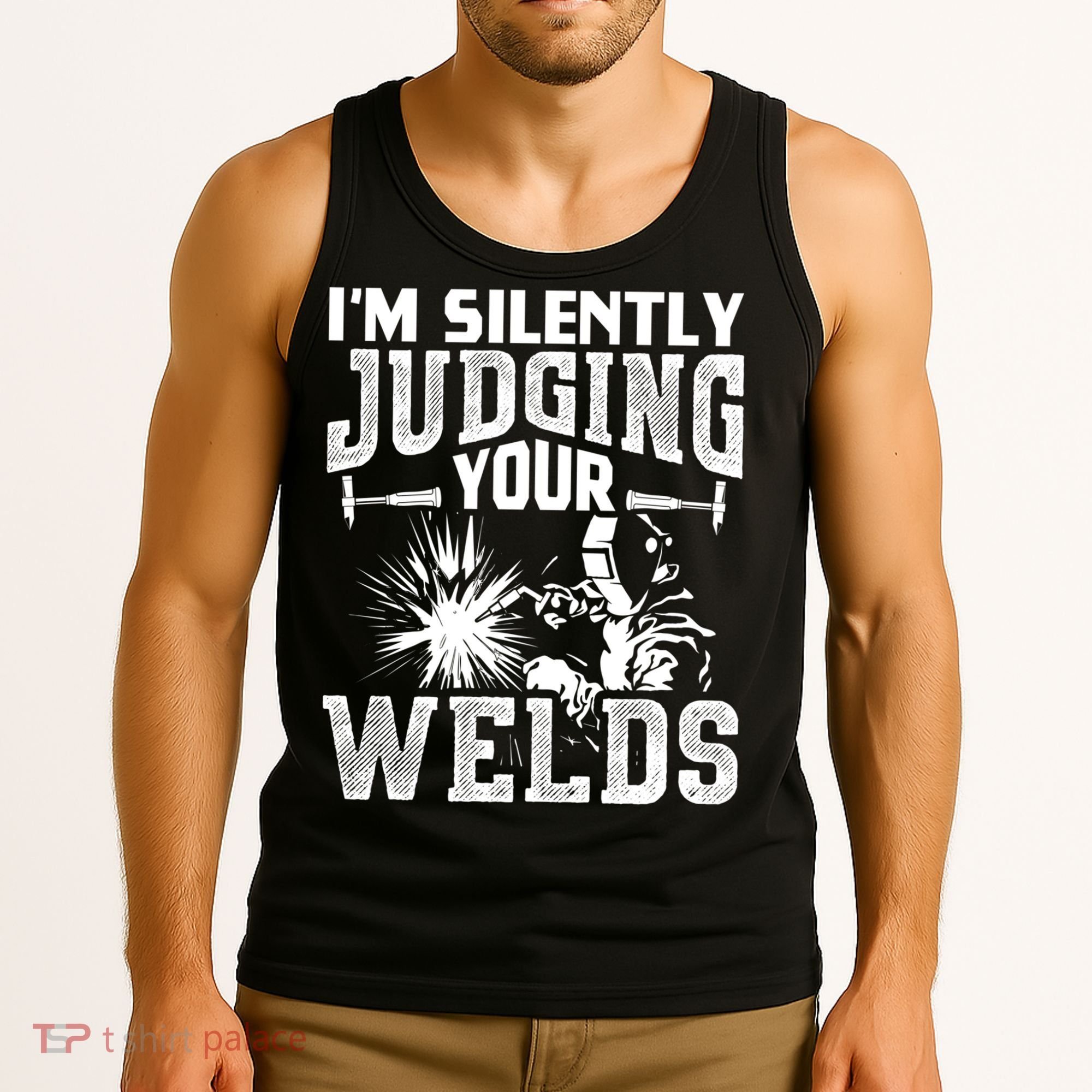 I'm Silently Judging Your Welds Funny Welder Gift Tank Top