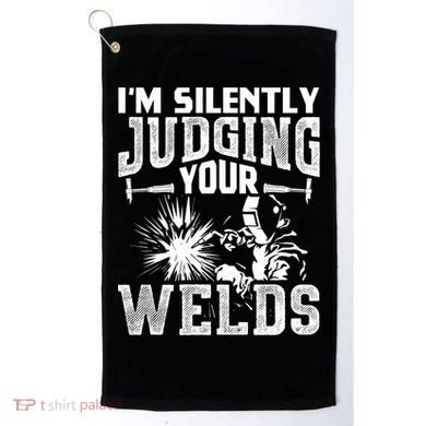 I'm Silently Judging Your Welds Funny Welder Gift Golf Towel