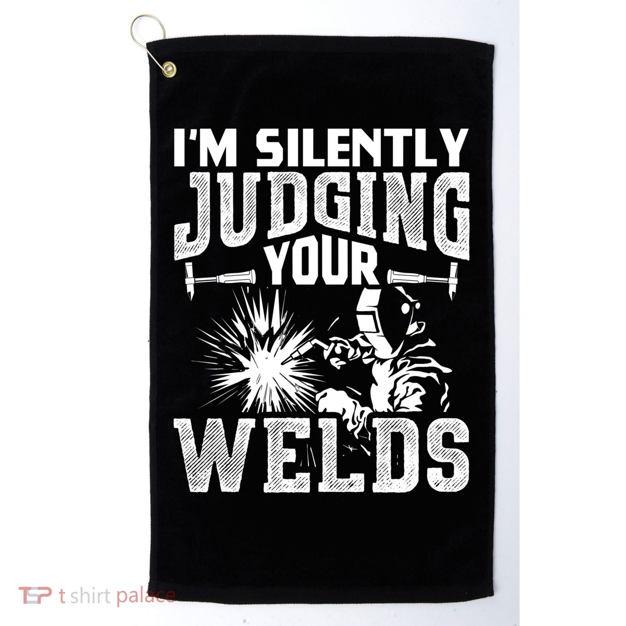 I'm Silently Judging Your Welds Funny Welder Gift Golf Towel