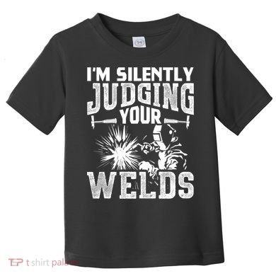 I'm Silently Judging Your Welds Funny Welder Gift Toddler T-Shirt