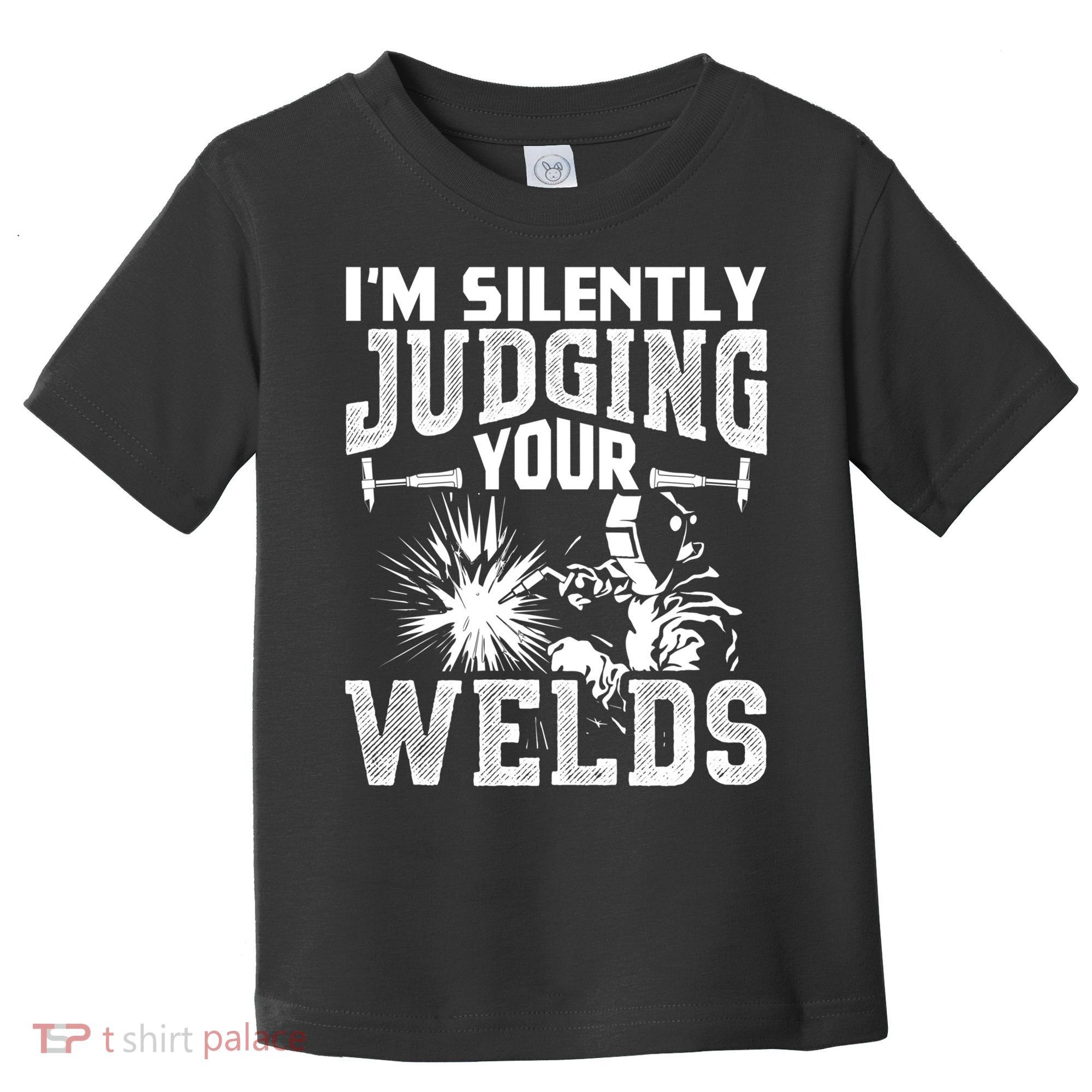 I'm Silently Judging Your Welds Funny Welder Gift Toddler T-Shirt