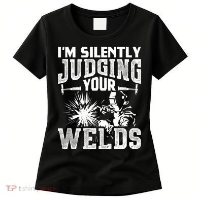 I'm Silently Judging Your Welds Funny Welder Gift Women's T-Shirt