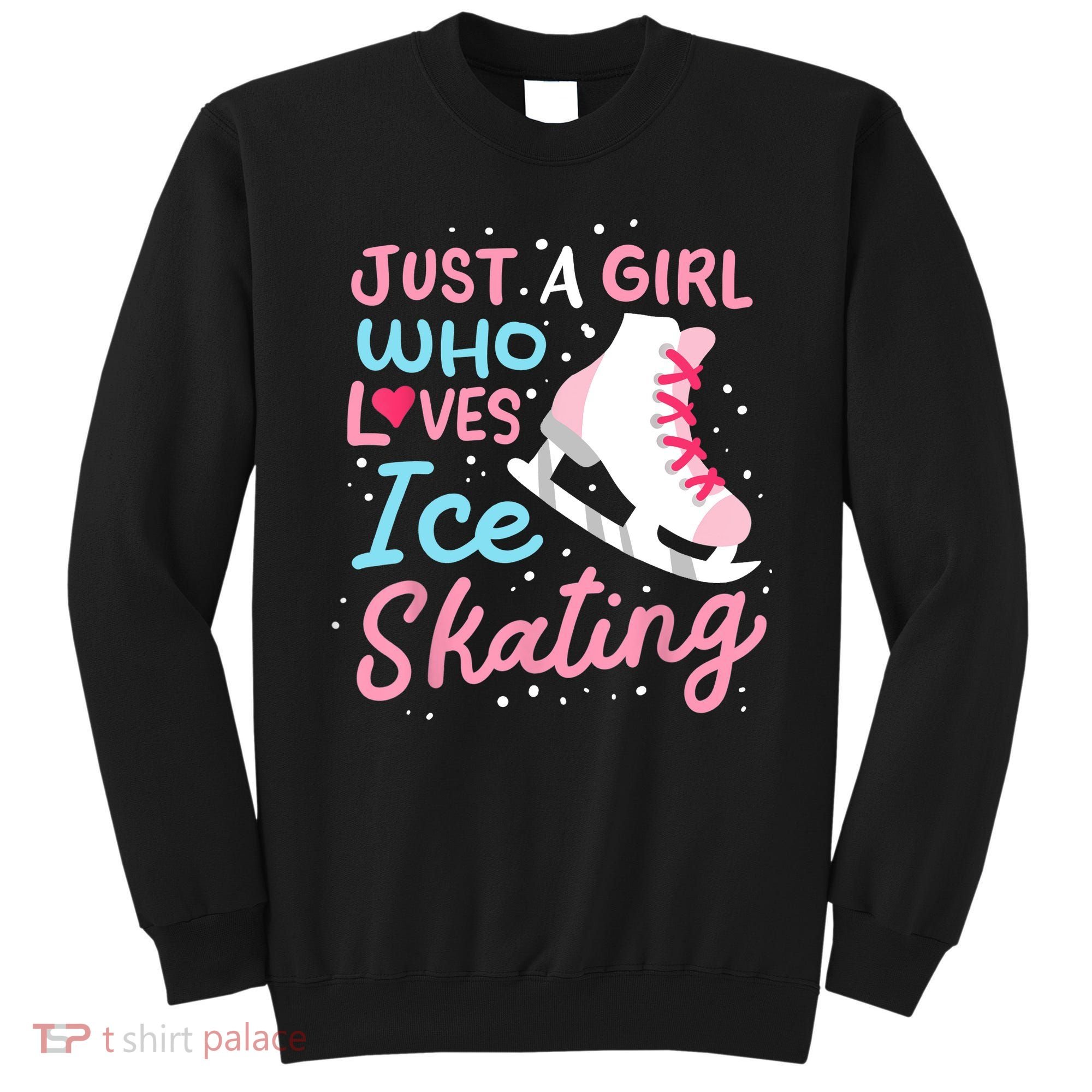 Ice Skating Just A Girl Who Loves Ice Skating Sweatshirt