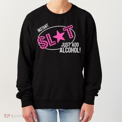 Instant Slut Just Add Alcohol Funny Design Women's Sweatshirt