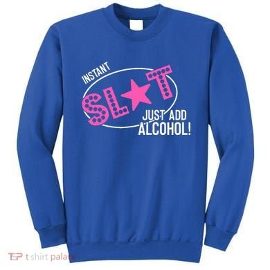 Instant Slut Just Add Alcohol Funny Design Sweatshirt