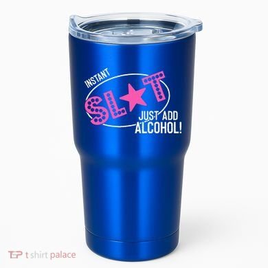 Instant Slut Just Add Alcohol Funny Design Tumbler