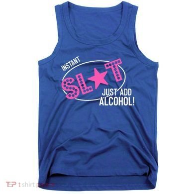 Instant Slut Just Add Alcohol Funny Design Tank Top