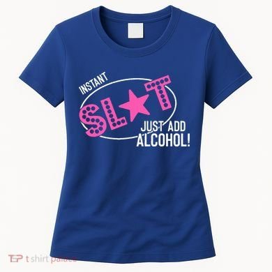 Instant Slut Just Add Alcohol Funny Design Women's T-Shirt