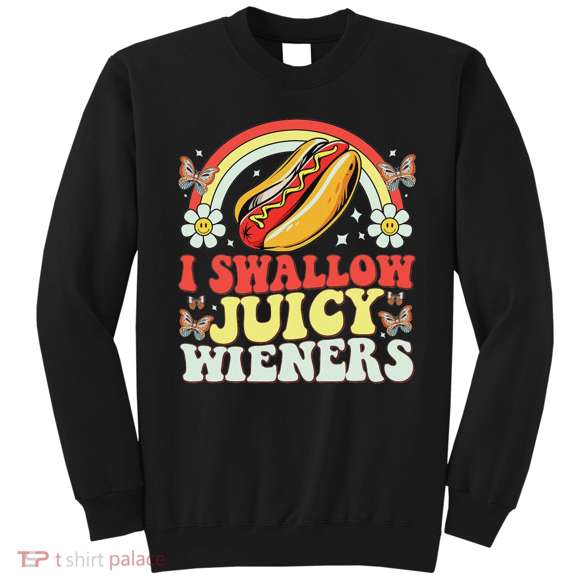 I Swallow Juicy Wiener Funny Inappropriate Sweatshirt