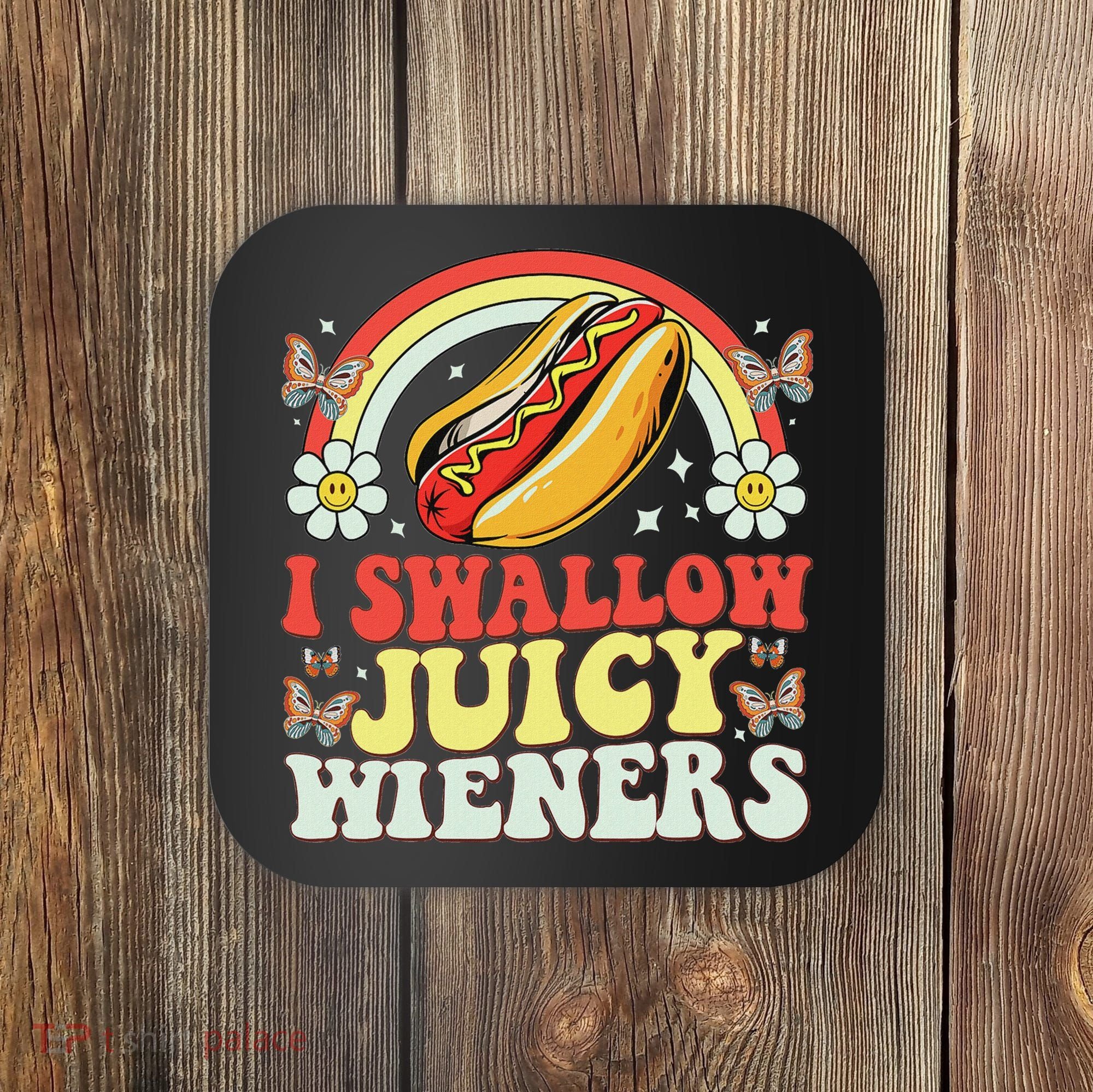 I Swallow Juicy Wiener Funny Inappropriate Coaster
