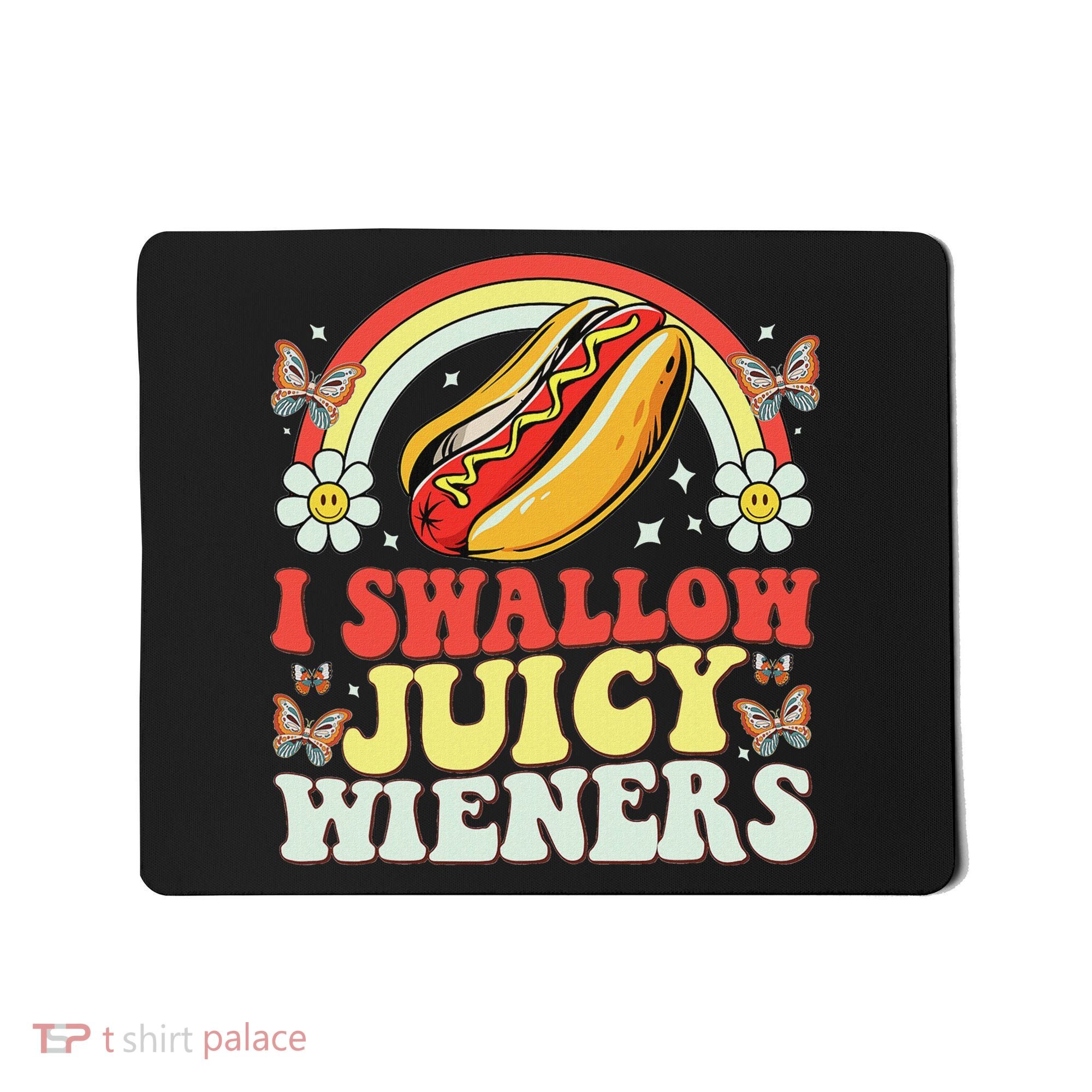 I Swallow Juicy Wiener Funny Inappropriate Mousepad