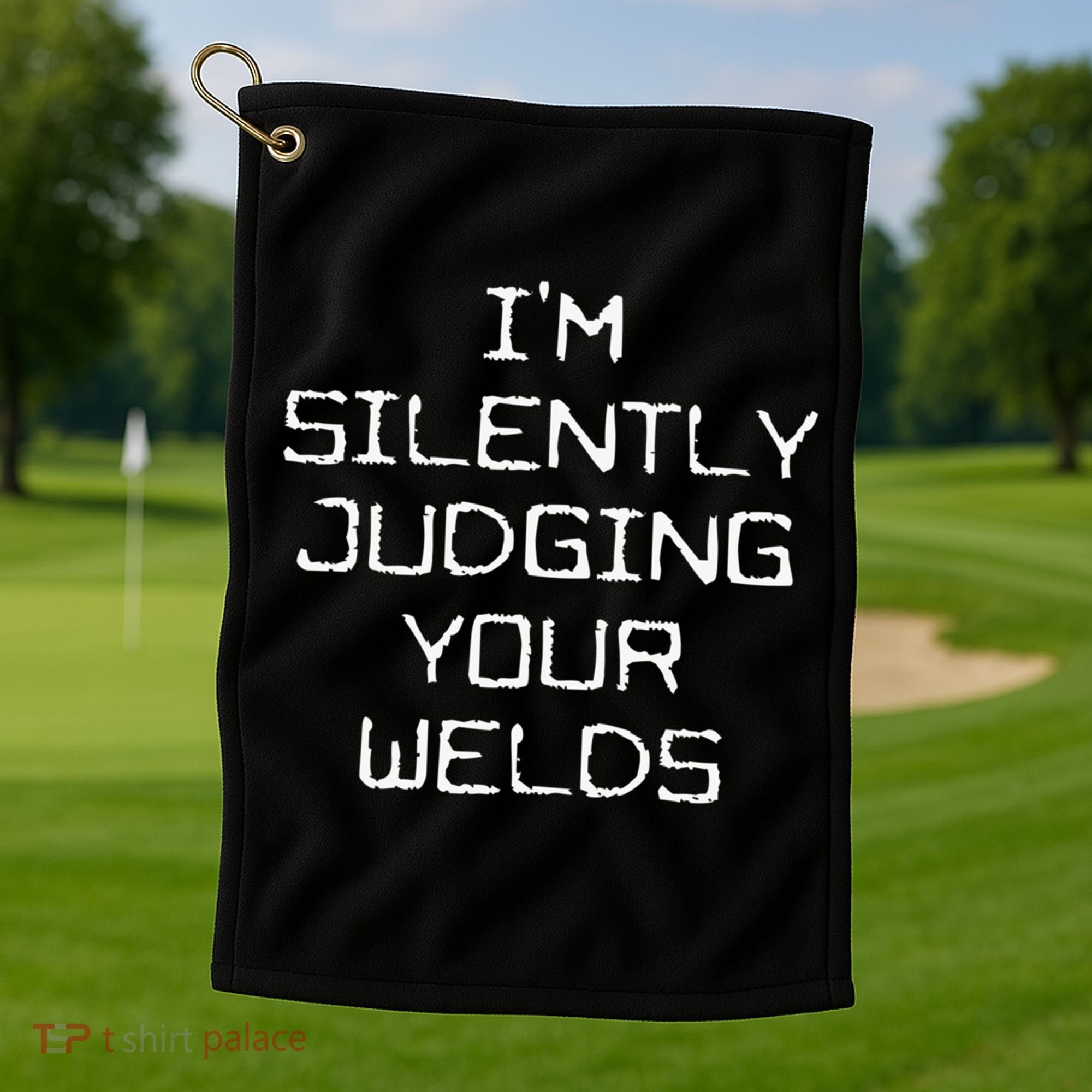 I'm Silently Judging Your Welds Funny Welder Pipefitter Gift Golf Towel
