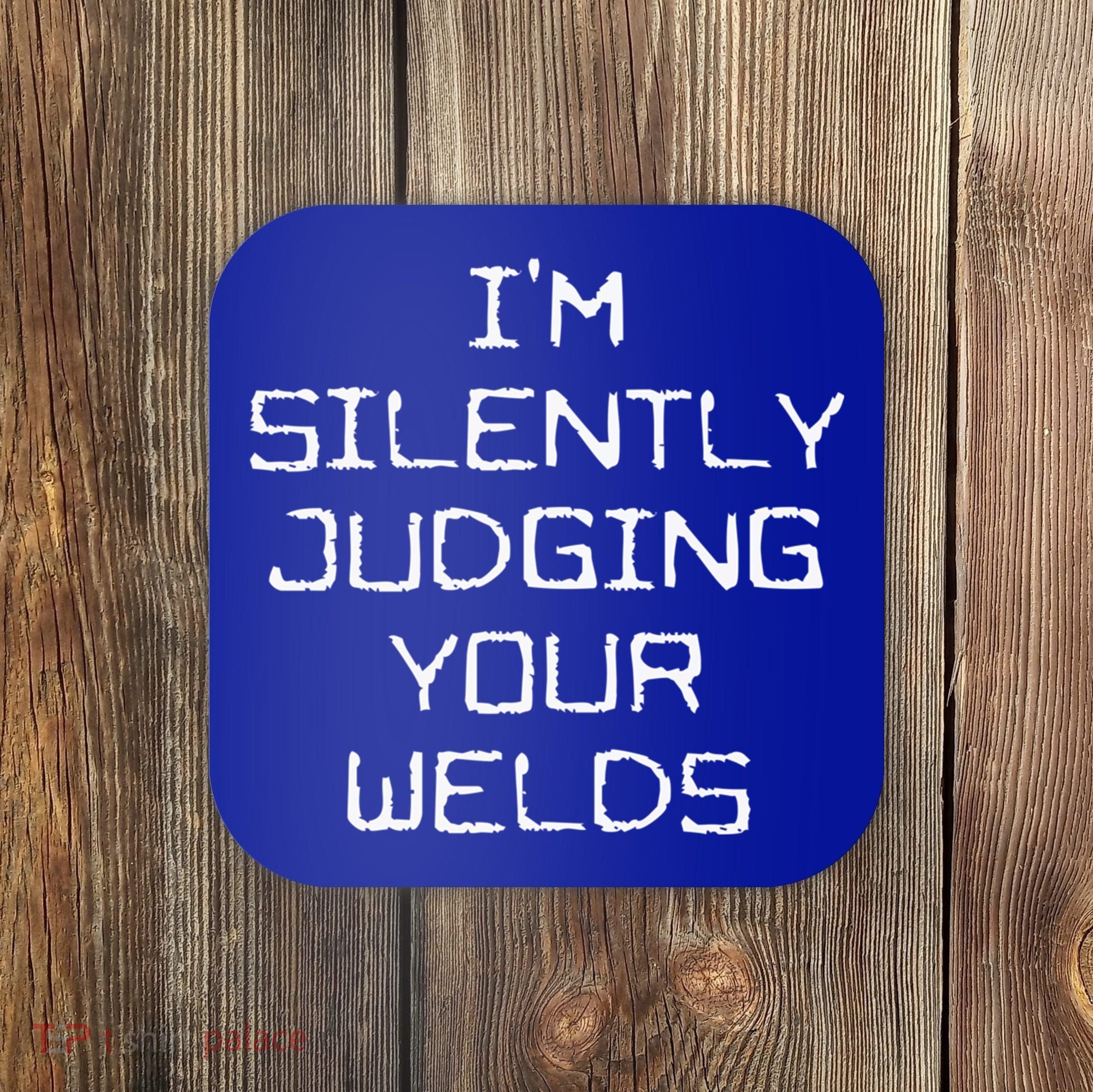 I'm Silently Judging Your Welds Funny Welder Pipefitter Gift Coaster