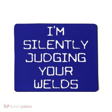 I'm Silently Judging Your Welds Funny Welder Pipefitter Gift Mousepad