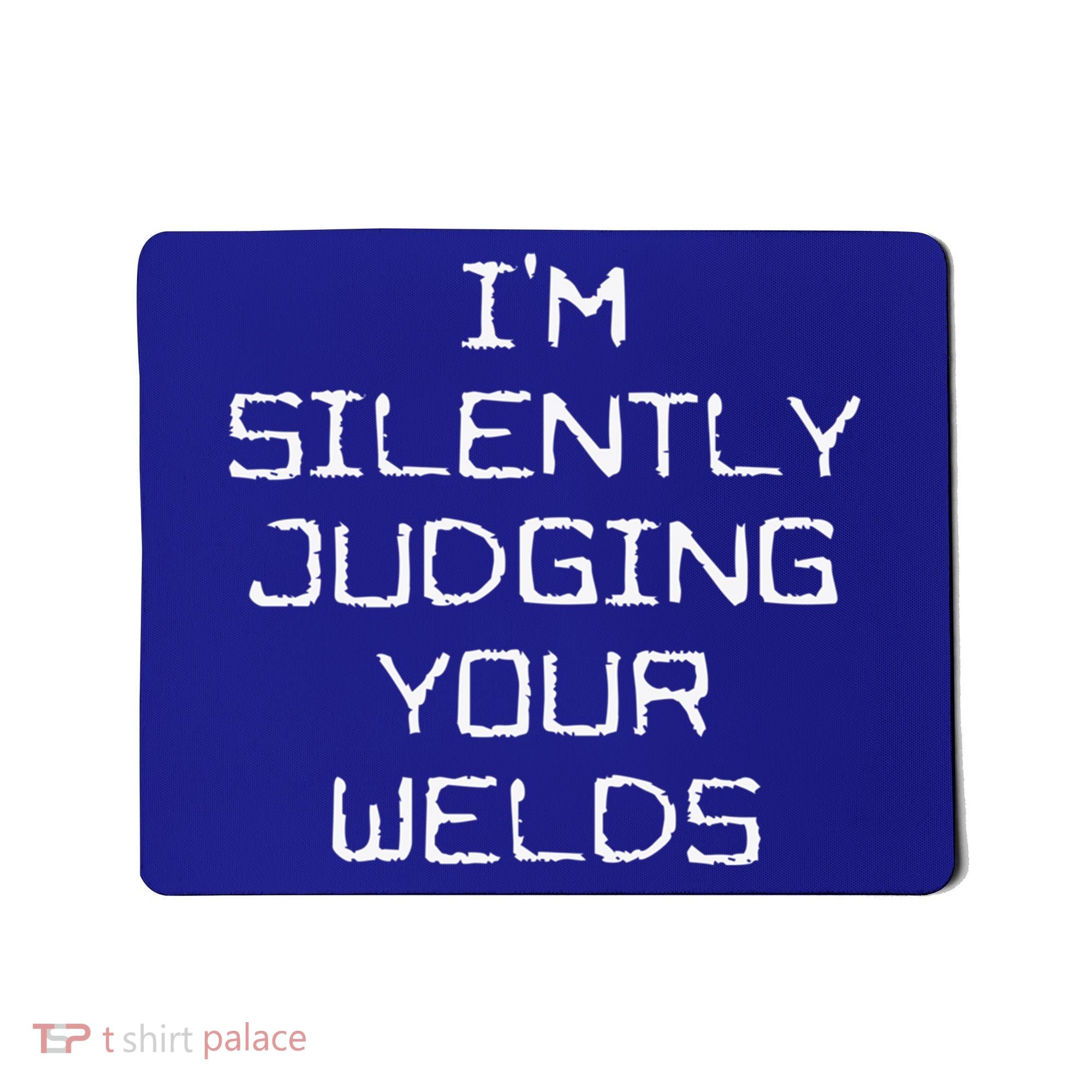 I'm Silently Judging Your Welds Funny Welder Pipefitter Gift Mousepad