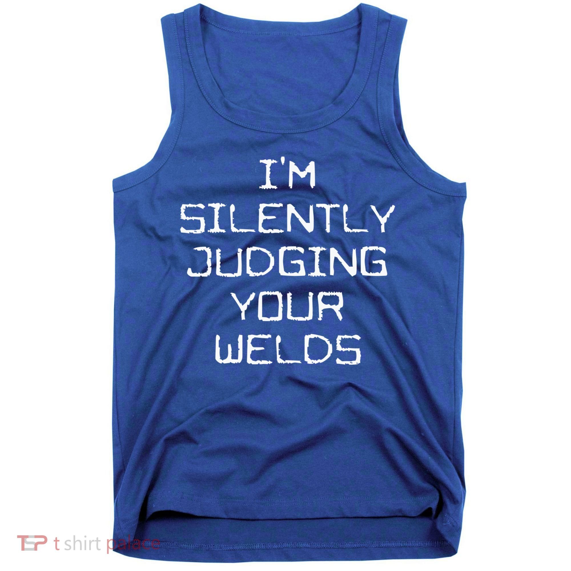 I'm Silently Judging Your Welds Funny Welder Pipefitter Gift Tank Top