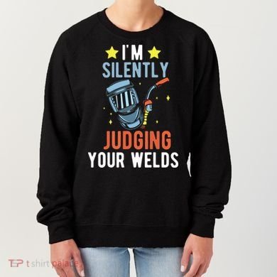 I'm Silently Judging Your Welds Welder Welding Women's Sweatshirt