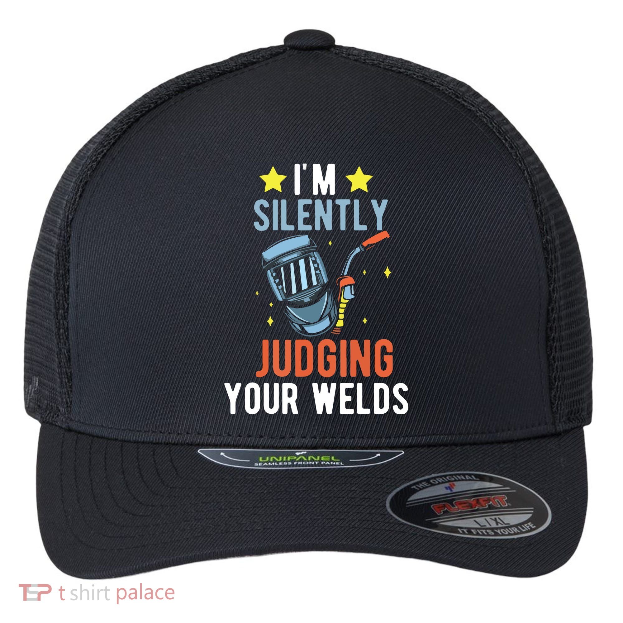 I'm Silently Judging Your Welds Welder Welding Flexfit Unipanel Trucker Cap