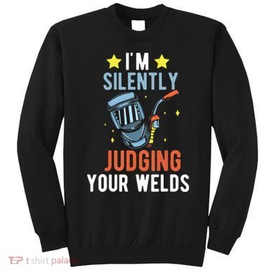 I'm Silently Judging Your Welds Welder Welding Sweatshirt