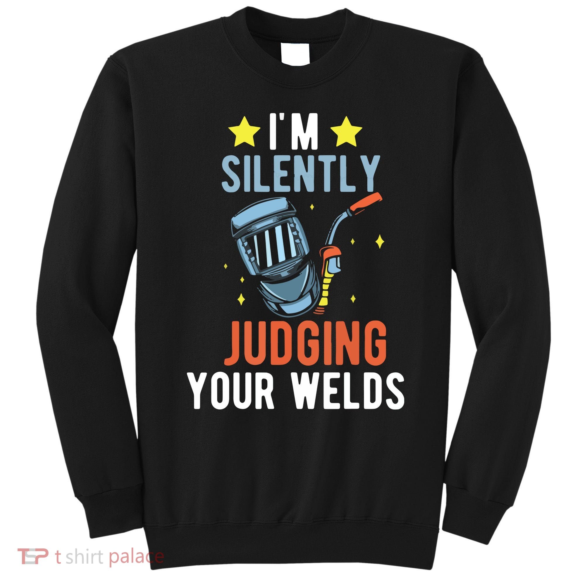 I'm Silently Judging Your Welds Welder Welding Sweatshirt