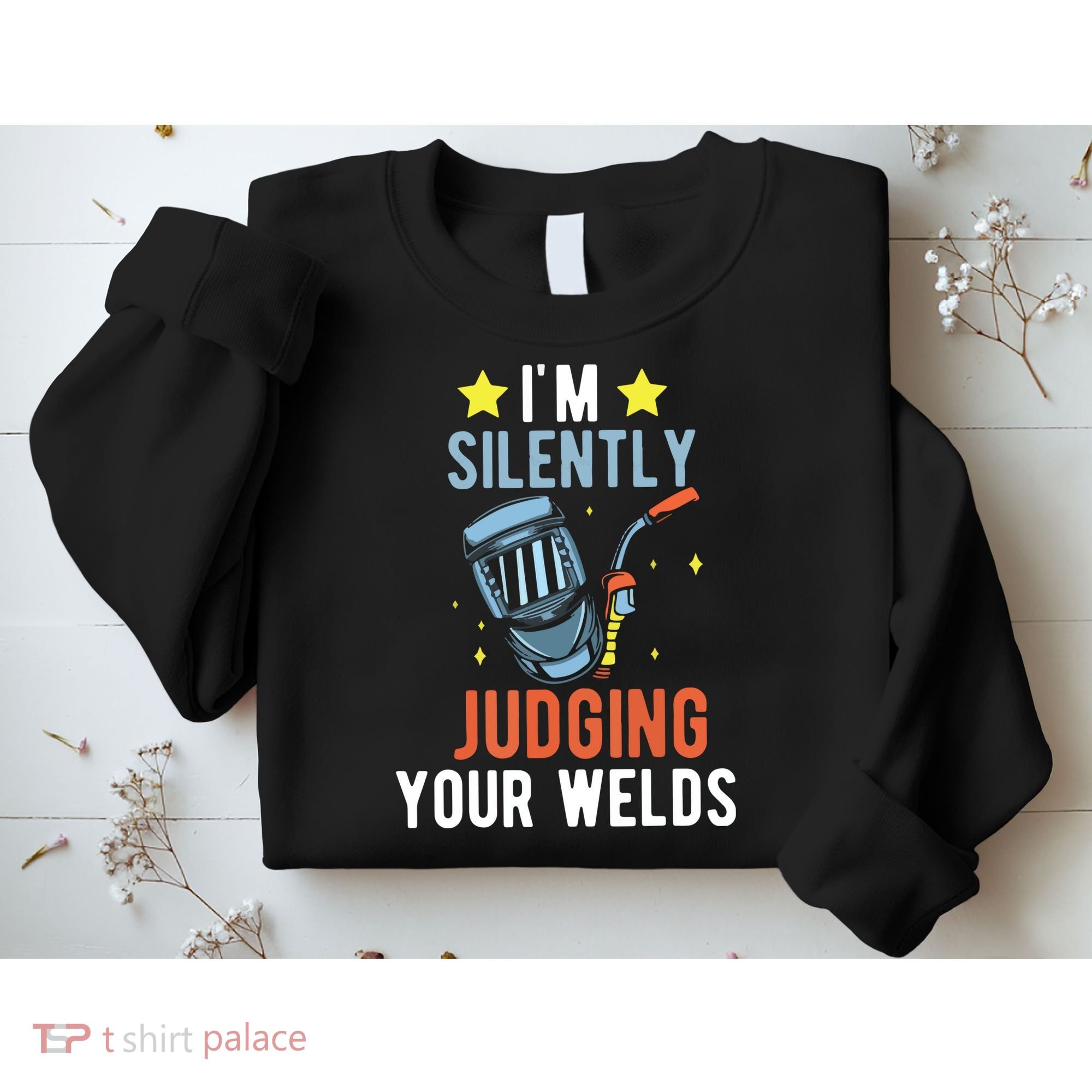 I'm Silently Judging Your Welds Welder Welding Sweatshirt