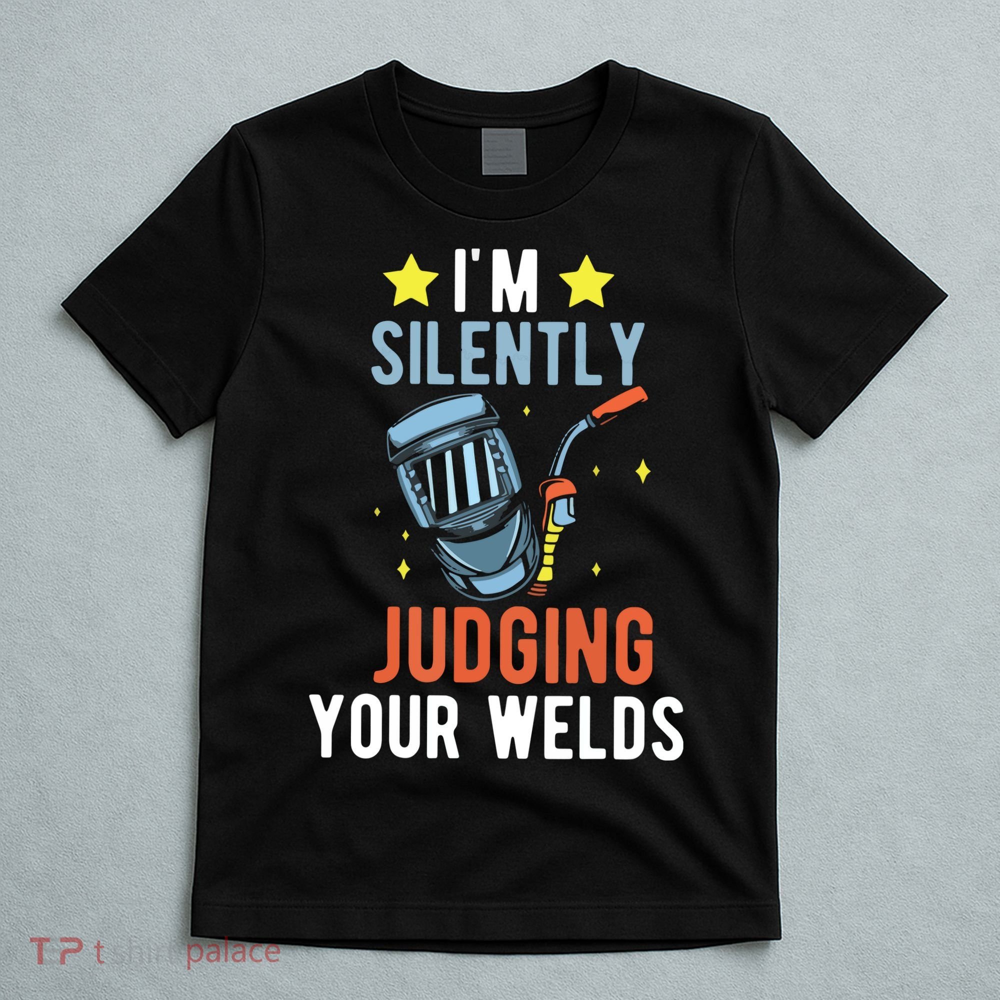 I'm Silently Judging Your Welds Welder Welding T-Shirt