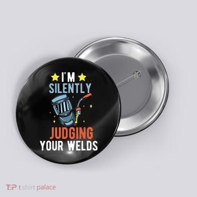 I'm Silently Judging Your Welds Welder Welding Button