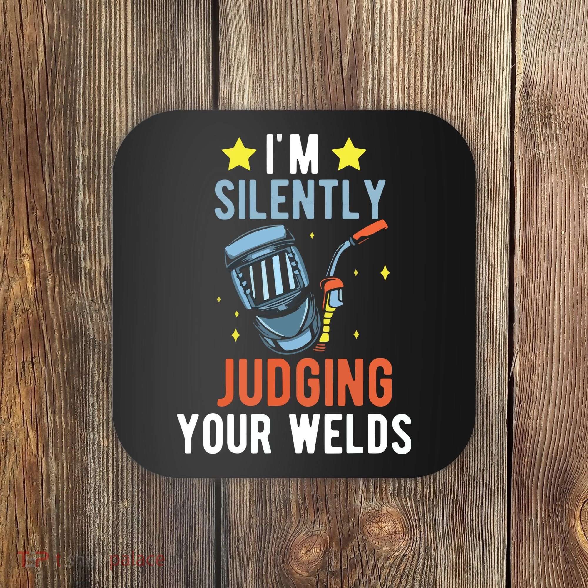 I'm Silently Judging Your Welds Welder Welding Coaster