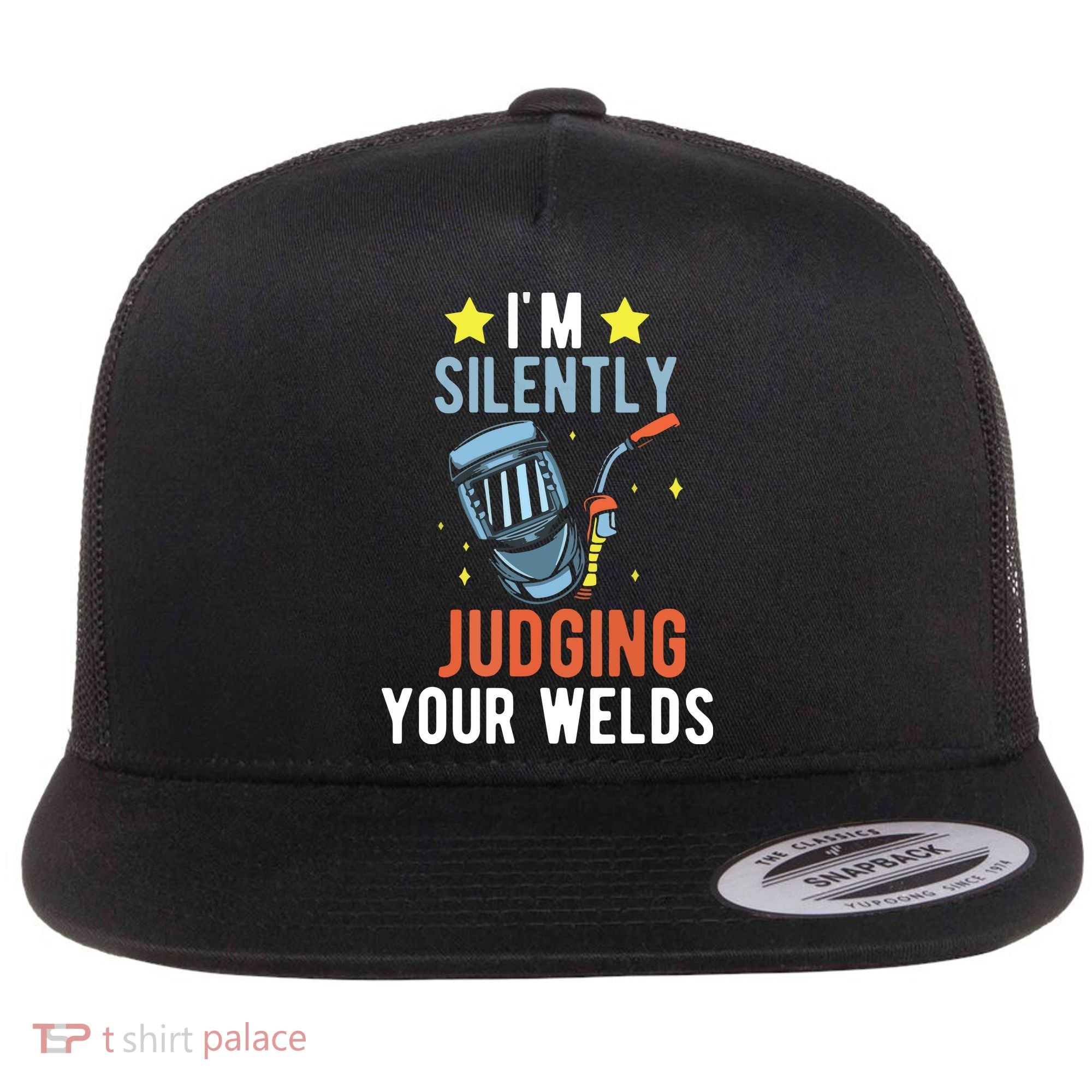 I'm Silently Judging Your Welds Welder Welding Flat Bill Trucker Hat