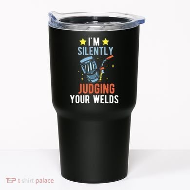 I'm Silently Judging Your Welds Welder Welding Tumbler