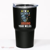 I'm Silently Judging Your Welds Welder Welding Tumbler thumb 0