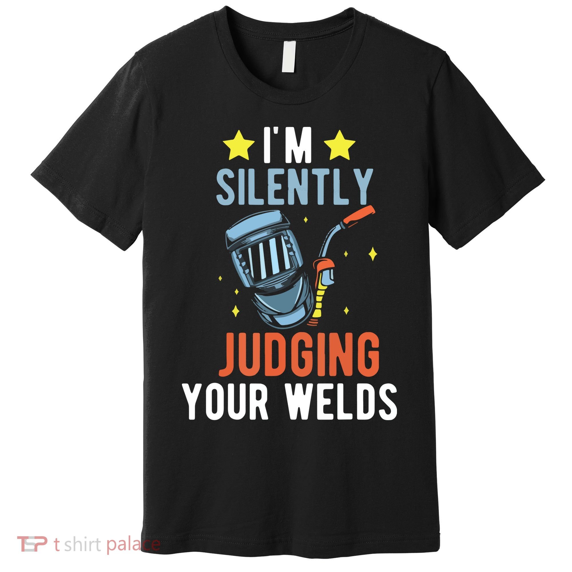 I'm Silently Judging Your Welds Welder Welding Premium T-Shirt
