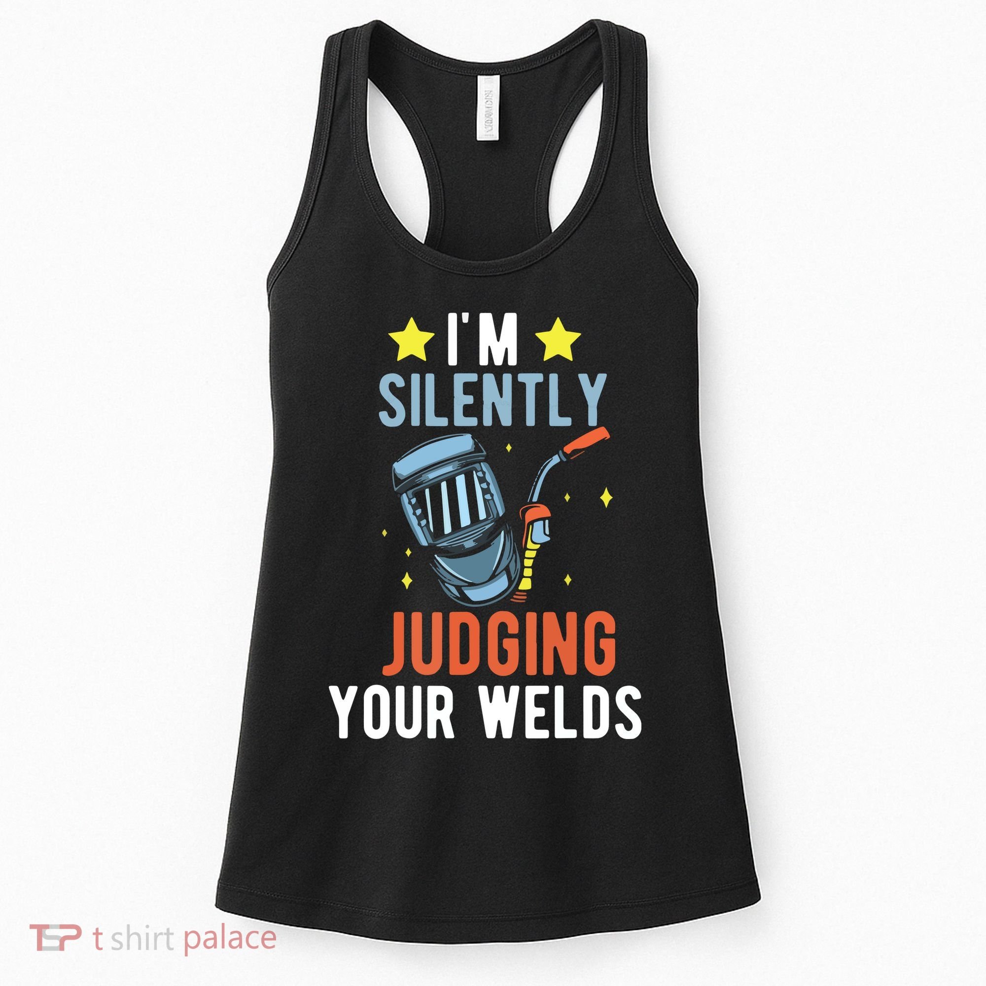 I'm Silently Judging Your Welds Welder Welding Women's Tank Top