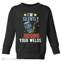 I'm Silently Judging Your Welds Welder Welding Toddler Sweatshirt thumb 0