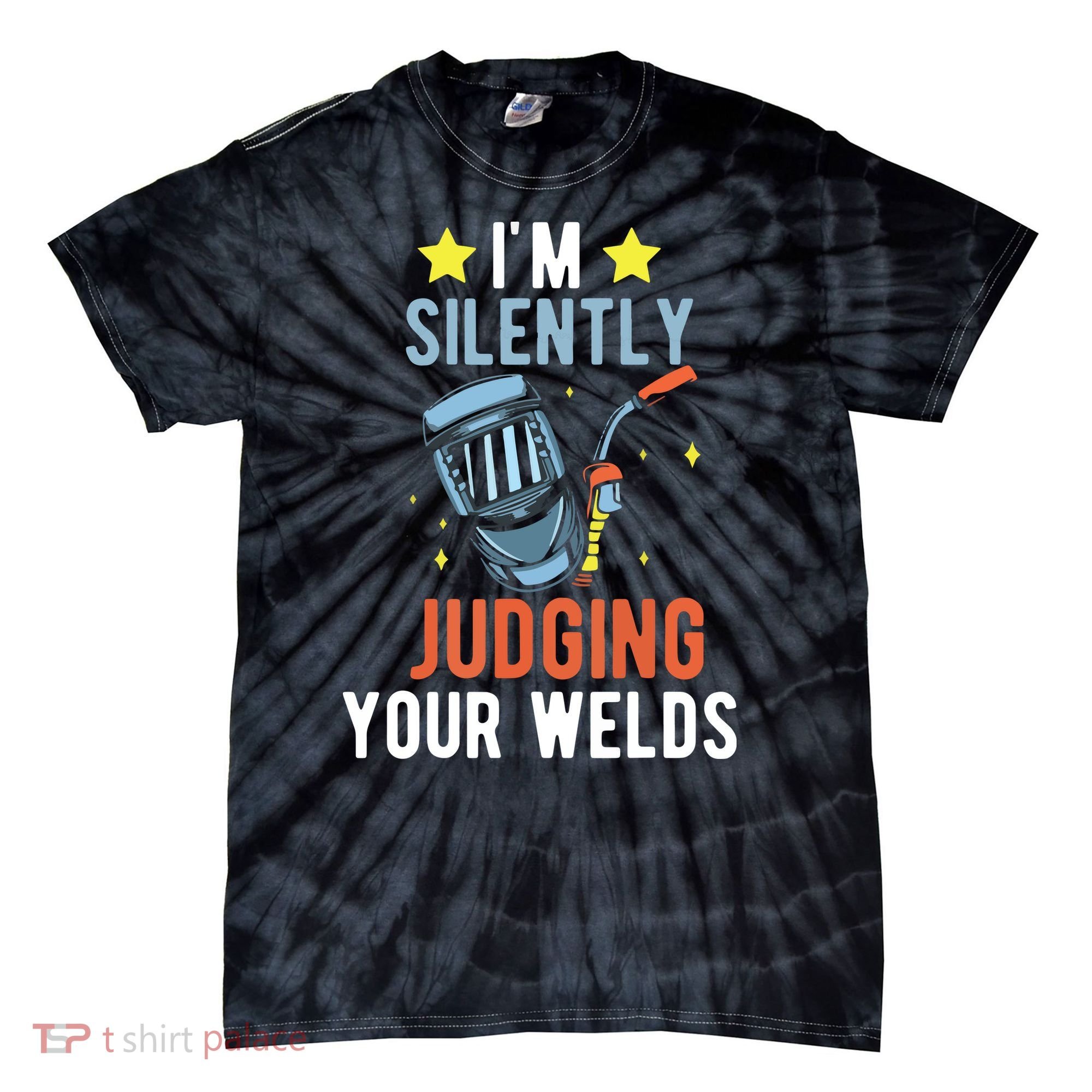 I'm Silently Judging Your Welds Welder Welding Tie-Dye T-Shirt