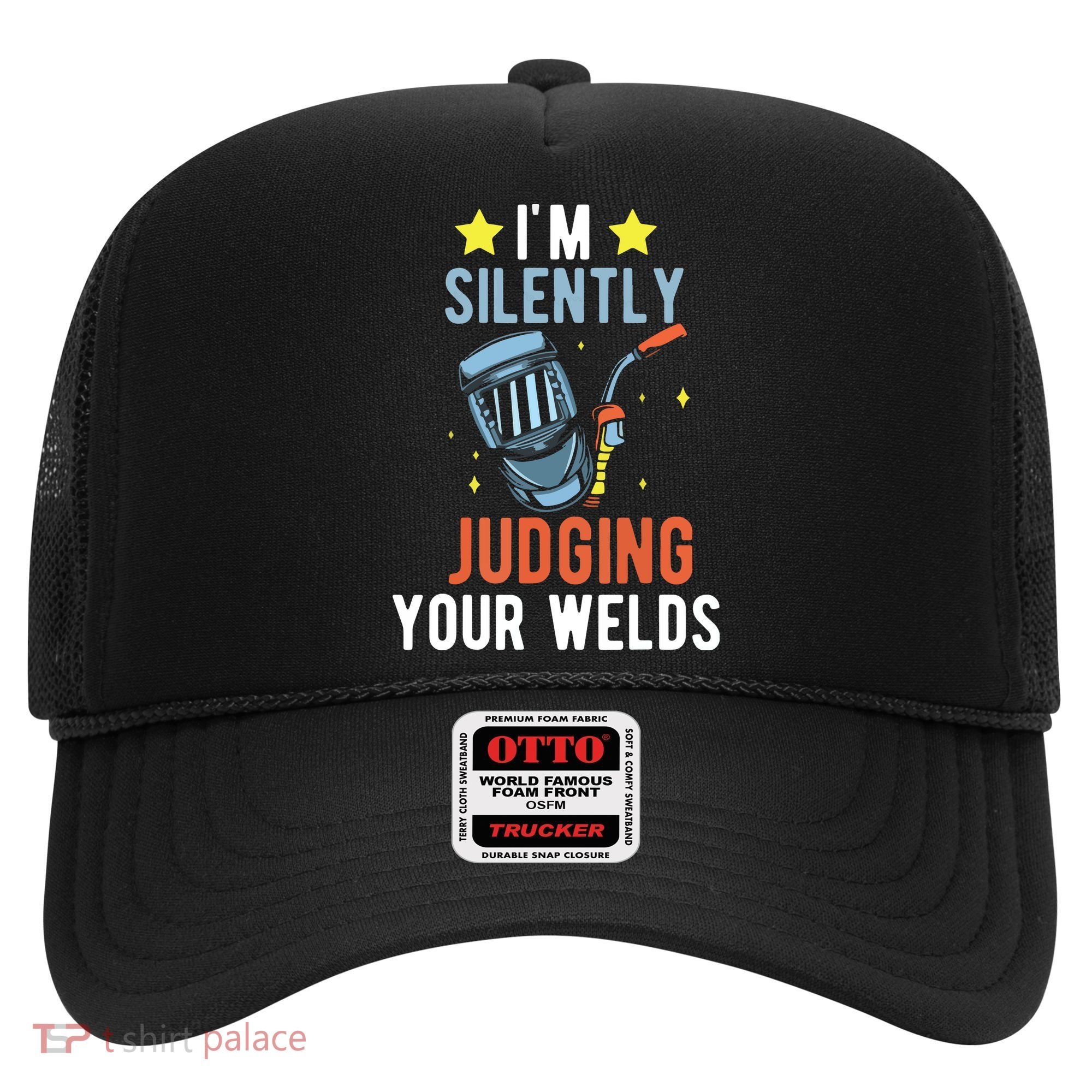 I'm Silently Judging Your Welds Welder Welding Hat