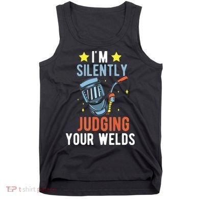 I'm Silently Judging Your Welds Welder Welding Tank Top