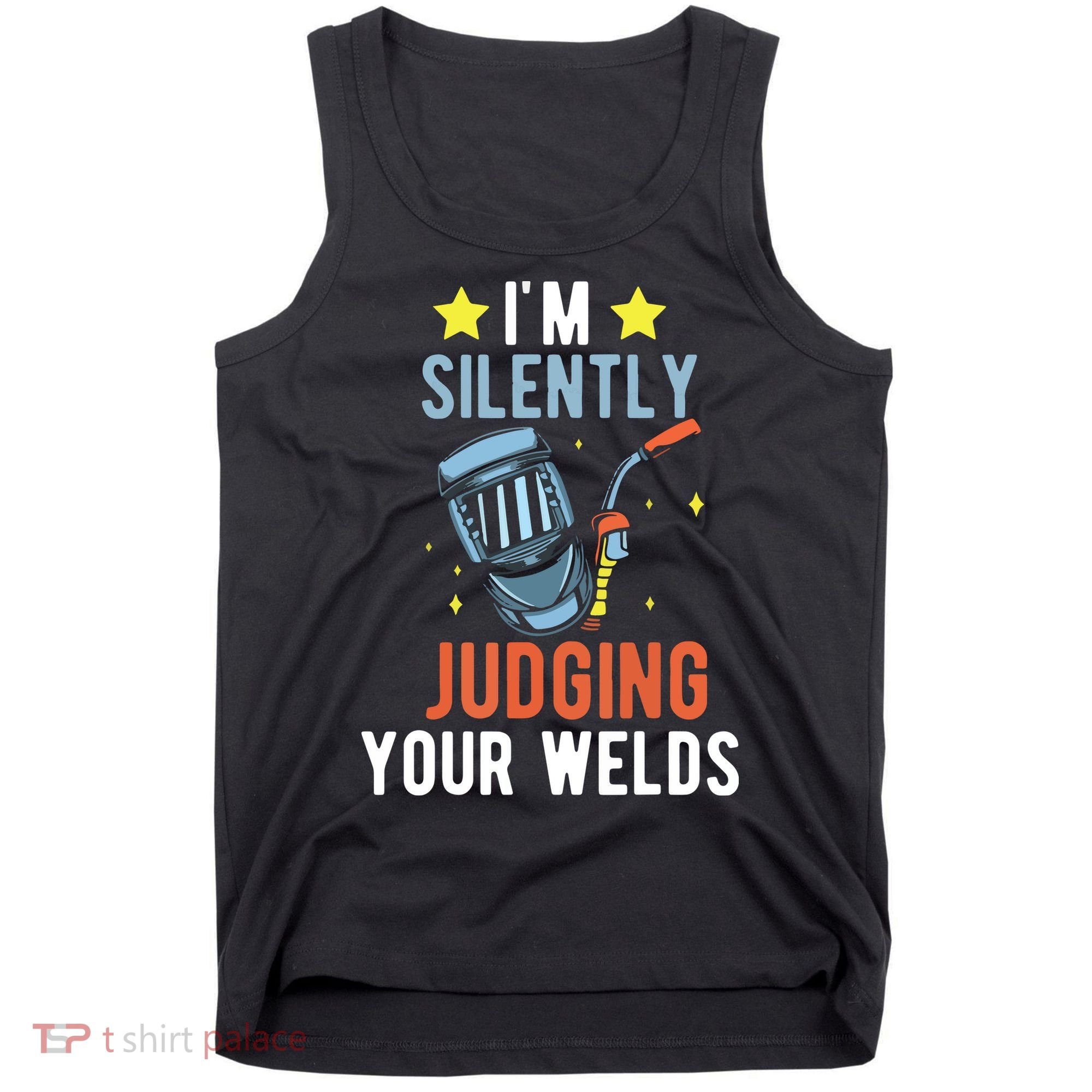 I'm Silently Judging Your Welds Welder Welding Tank Top