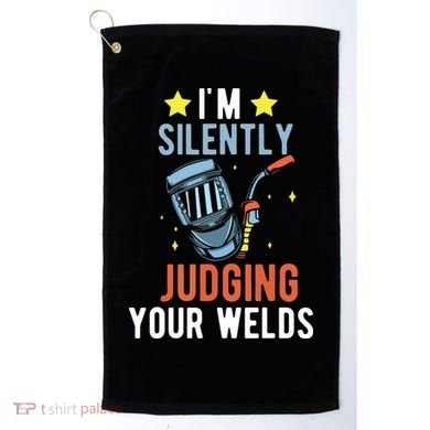I'm Silently Judging Your Welds Welder Welding Golf Towel