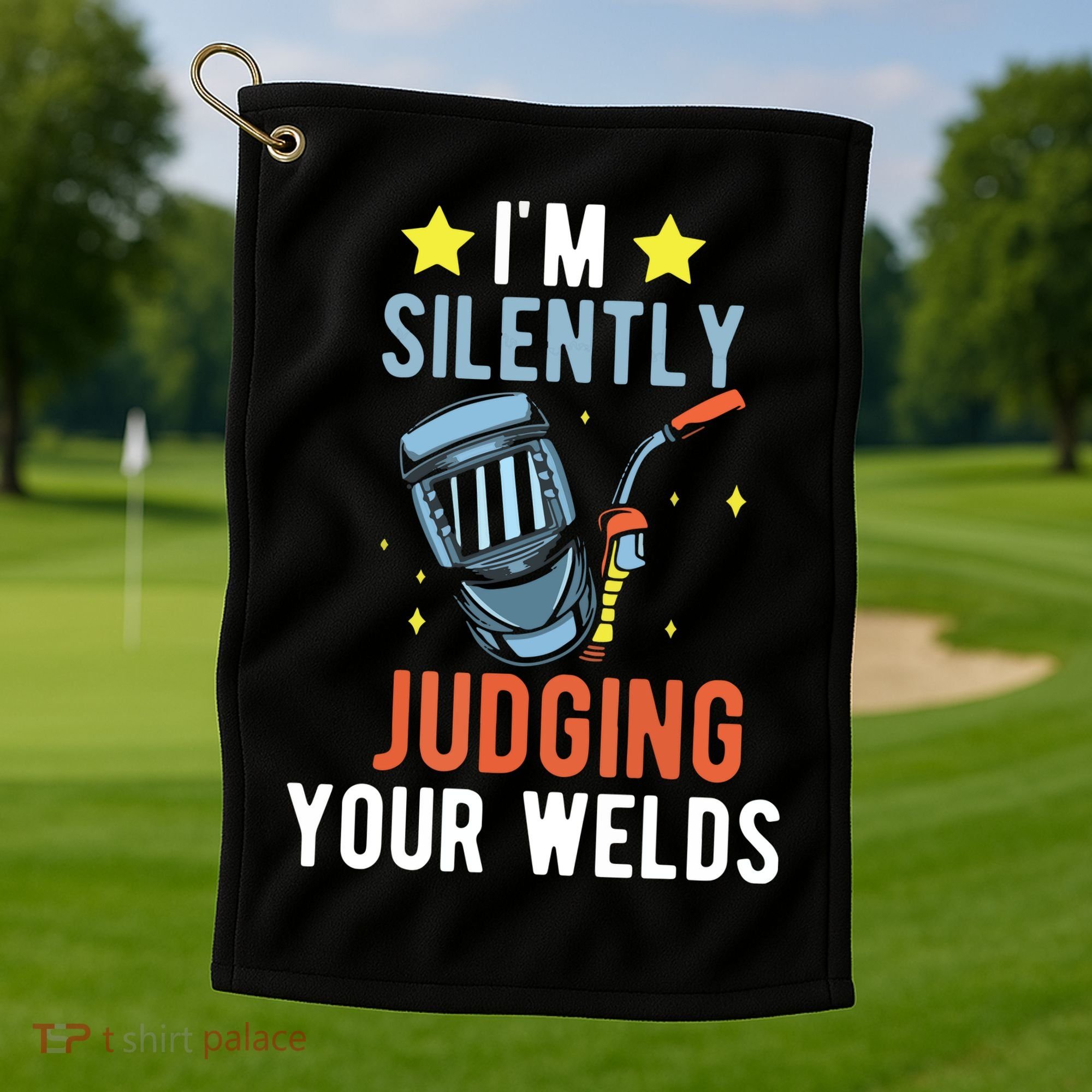 I'm Silently Judging Your Welds Welder Welding Golf Towel