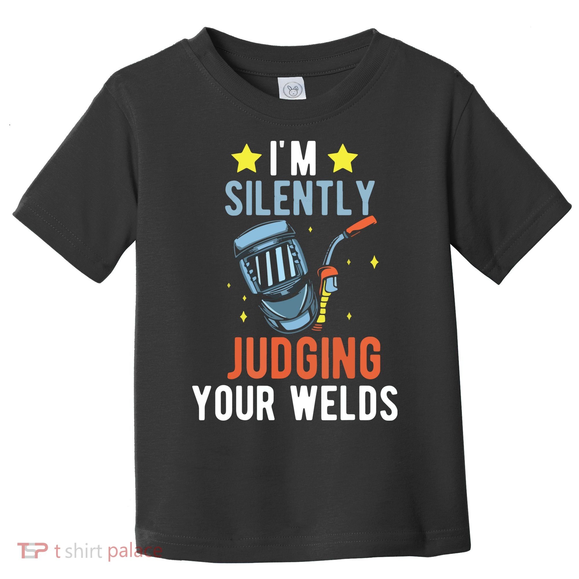 I'm Silently Judging Your Welds Welder Welding Toddler T-Shirt