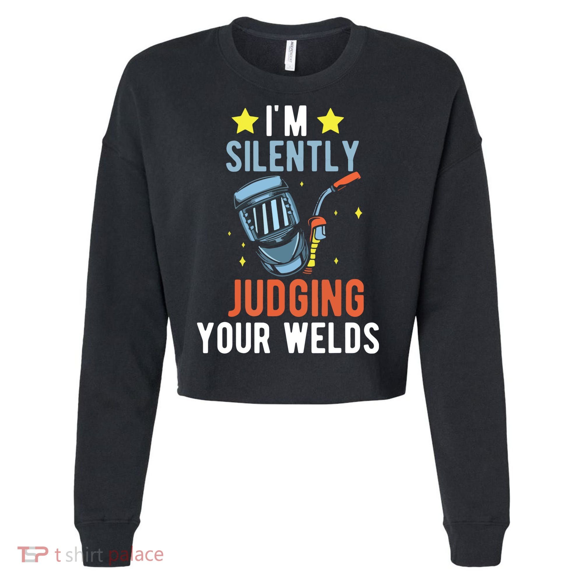 I'm Silently Judging Your Welds Welder Welding Cropped Pullover Crew