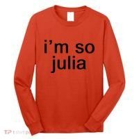 IM So Julia Funny Slang Sarcasm Fashion Statement Long Sleeve Shirt thumb 0