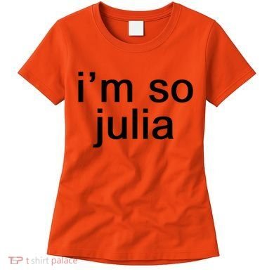 IM So Julia Funny Slang Sarcasm Fashion Statement Women's T-Shirt