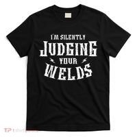 Im Silently Judging Your Welds Welding Metal Fusing Welder T-Shirt thumb 0