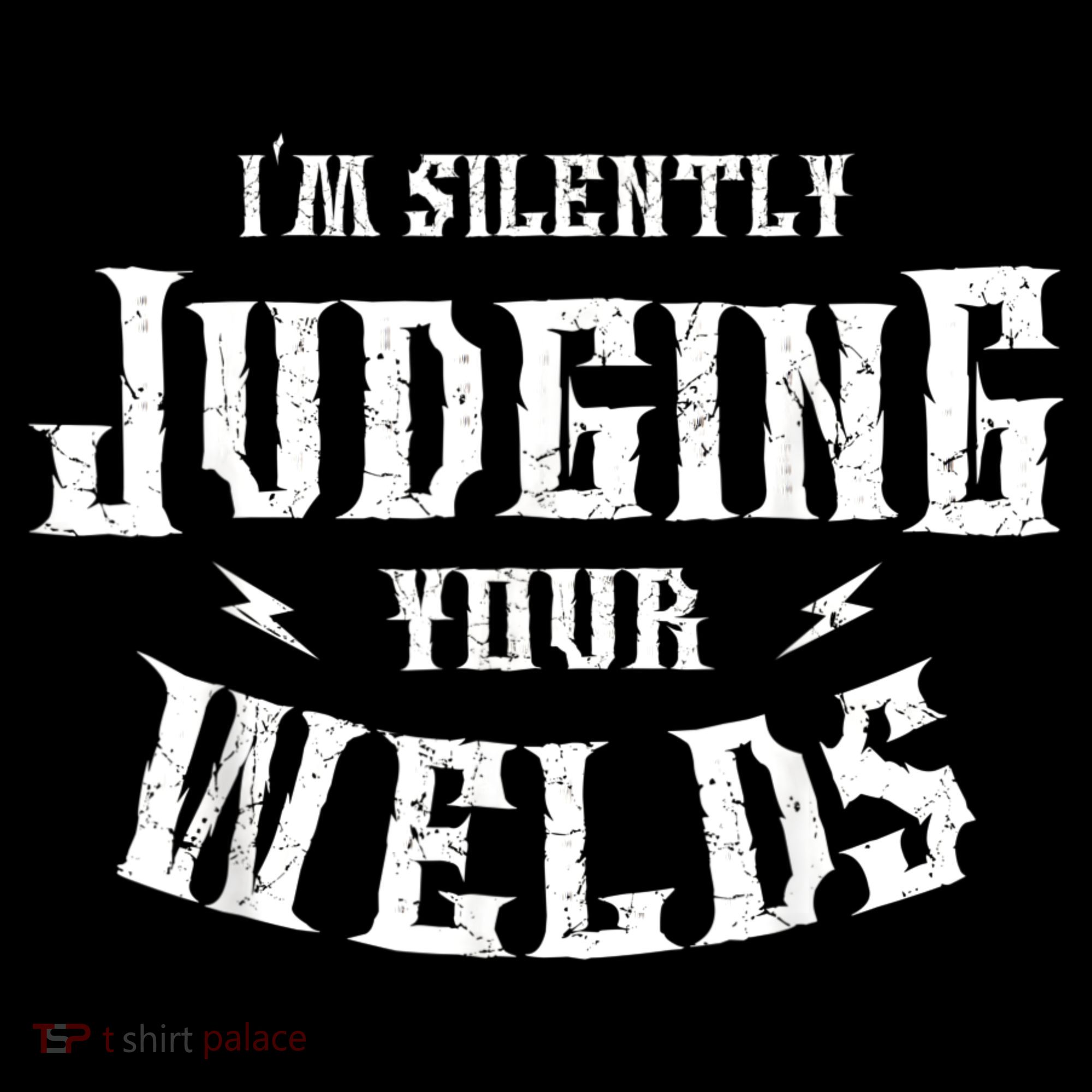Im Silently Judging Your Welds Welding Metal Fusing Welder Women's Hoodie