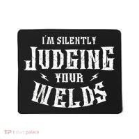 Im Silently Judging Your Welds Welding Metal Fusing Welder Mousepad thumb 0
