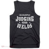 Im Silently Judging Your Welds Welding Metal Fusing Welder Tank Top thumb 0