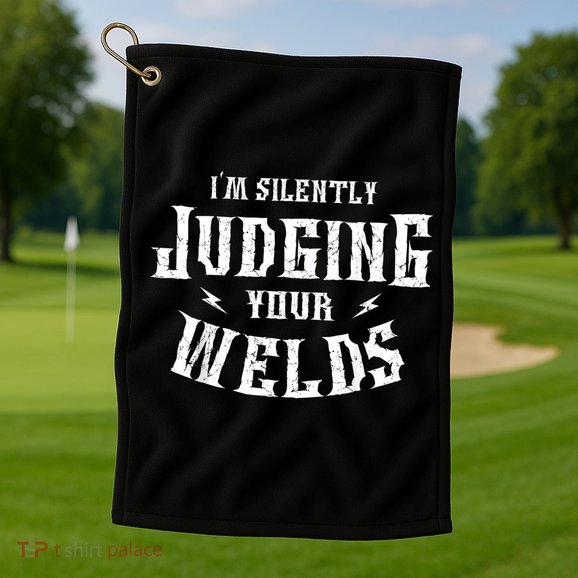 Im Silently Judging Your Welds Welding Metal Fusing Welder Golf Towel